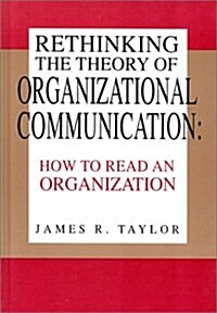 Rethinking the Theory of Organizational Communication: How to Read an Organization (Hardcover)