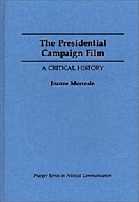 The Presidential Campaign Film: A Critical History (Hardcover)