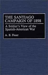 The Santiago Campaign of 1898: A Soldiers View of the Spanish-American War (Hardcover)