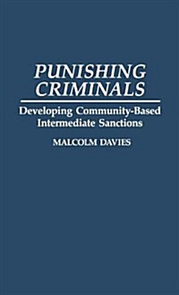 Punishing Criminals: Developing Community-Based Intermediate Sanctions (Hardcover)