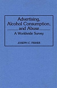 Advertising, Alcohol Consumption, and Abuse: A Worldwide Survey (Hardcover)