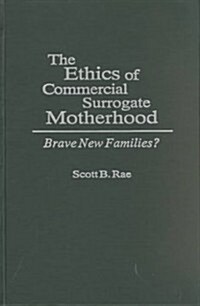 The Ethics of Commercial Surrogate Motherhood: Brave New Families? (Hardcover)