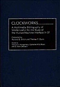 Clockworks: A Multimedia Bibliography of Works Useful for the Study of the Human/Machine Interface in SF (Hardcover)