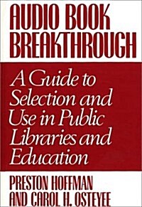 Audio Book Breakthrough: A Guide to Selection and Use in Public Libraries and Education (Hardcover)