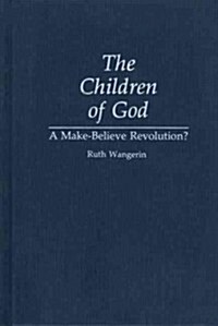 The Children of God: A Make-Believe Revolution? (Hardcover)