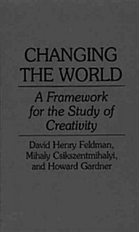 Changing the World: A Framework for the Study of Creativity (Hardcover)