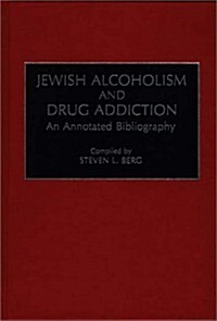 Jewish Alcoholism and Drug Addiction: An Annotated Bibliography (Hardcover)