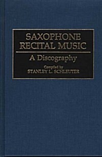 Saxophone Recital Music: A Discography (Hardcover)