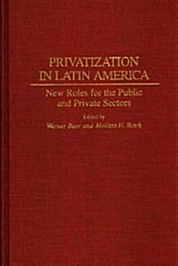 Privatization in Latin America: New Roles for the Public and Private Sectors (Hardcover)