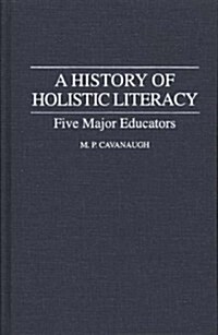 History of Holistic Literacy: Five Major Educators (Hardcover)