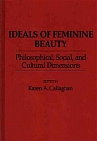 Ideals of Feminine Beauty: Philosophical, Social, and Cultural Dimensions (Hardcover)