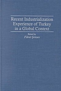 Recent Industrialization Experience of Turkey in a Global Context (Hardcover)