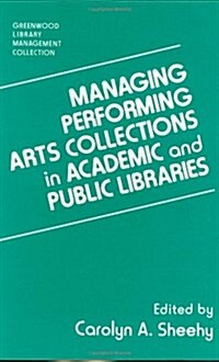 Managing Performing Arts Collections in Academic and Public Libraries (Hardcover)