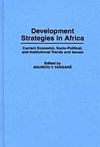 Development Strategies in Africa: Current Economic, Socio-Political, and Institutional Trends and Issues (Hardcover)