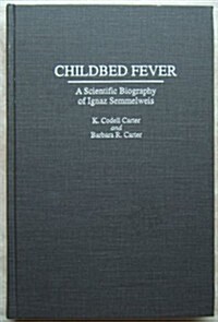 Childbed Fever: A Scientific Biography of Ignaz Semmelweis (Hardcover)