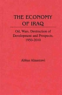 The Economy of Iraq: Oil, Wars, Destruction of Development and Prospects, 1950-2010 (Hardcover)