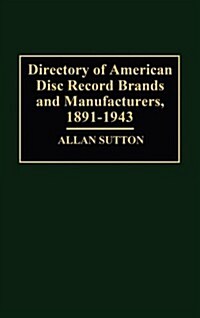 Directory of American Disc Record Brands and Manufacturers, 1891-1943 (Hardcover)