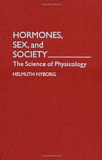 Hormones, Sex, and Society: The Science of Physicology (Hardcover)