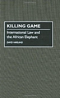Killing Game: International Law and the African Elephant (Hardcover)