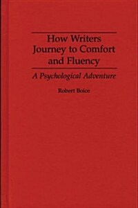 How Writers Journey to Comfort and Fluency: A Psychological Adventure (Hardcover)