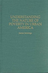 Understanding the Nature of Poverty in Urban America (Hardcover)