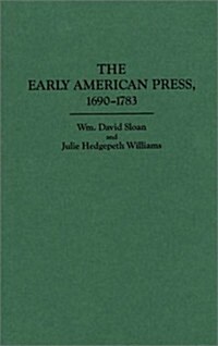 The Early American Press, 1690-1783 (Hardcover)