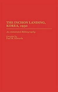 The Inchon Landing, Korea, 1950: An Annotated Bibliography (Hardcover)