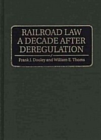 Railroad Law a Decade After Deregulation (Hardcover)