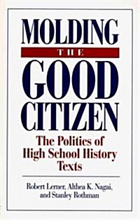 Molding the Good Citizen: The Politics of High School History Texts (Paperback)