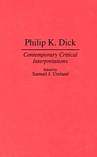 Philip K. Dick: Contemporary Critical Interpretations (Hardcover)