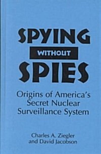 Spying Without Spies: Origins of Americas Secret Nuclear Surveillance System (Hardcover)