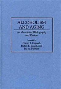 Alcoholism and Aging: An Annotated Bibliography and Review (Hardcover)