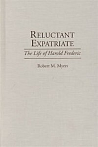 Reluctant Expatriate: The Life of Harold Frederic (Hardcover)