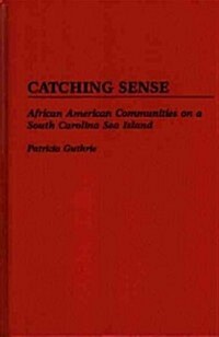 Catching Sense: African American Communities on a South Carolina Sea Island (Hardcover)