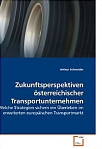 Zukunftsperspektiven ?terreichischer Transportunternehmen (Paperback)