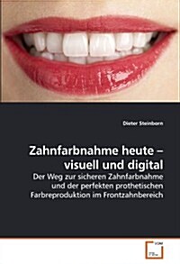 Zahnfarbnahme Heute - Visuell Und Digital (Paperback)