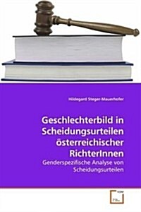 Geschlechterbild in Scheidungsurteilen ?terreichischer RichterInnen (Paperback)