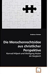 Die Menschenrechtsidee Aus Christlicher Perspektive (Paperback)