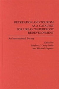 Recreation and Tourism as a Catalyst for Urban Waterfront Redevelopment: An International Survey (Hardcover)