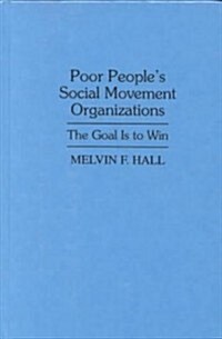 Poor Peoples Social Movement Organizations: The Goal Is to Win (Hardcover)