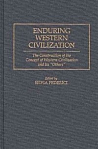 Enduring Western Civilization: The Construction of the Concept of Western Civilization and Its Others (Hardcover)