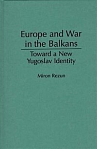Europe and War in the Balkans: Toward a New Yugoslav Identity (Hardcover)