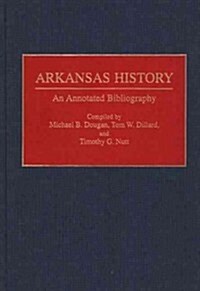 Arkansas History: An Annotated Bibliography (Hardcover)