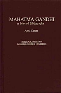 Mahatma Gandhi: A Selected Bibliography (Hardcover)