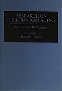 Research on Religion and Aging: An Annotated Bibliography (Hardcover)