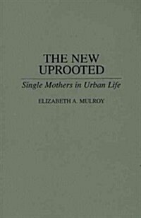 The New Uprooted: Single Mothers in Urban Life (Paperback)