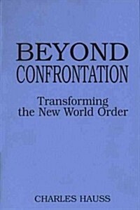Beyond Confrontation: Transforming the New World Order (Paperback)