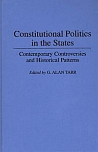 Constitutional Politics in the States: Contemporary Controversies and Historical Patterns (Hardcover)