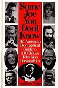 Some Joe You Dont Know: An American Biographical Guide to 100 British Television Personalities (Hardcover)