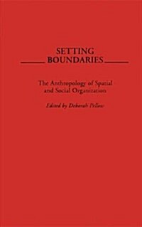 Setting Boundaries: The Anthropology of Spatial and Social Organization (Hardcover)